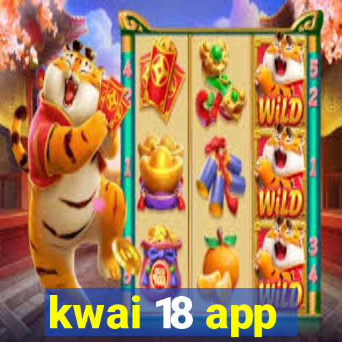 kwai 18 app